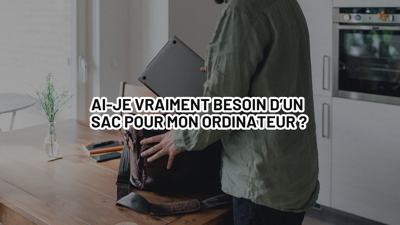 Ai-je vraiment besoin d’un sac pour ordinateur portable ?