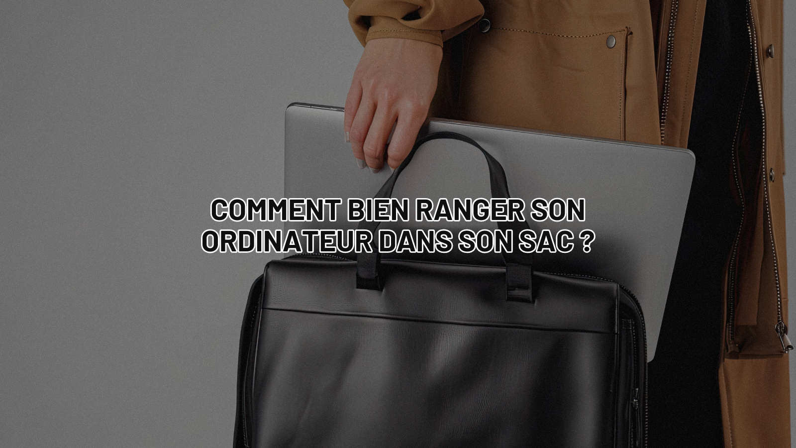 Comment bien ranger son ordinateur dans son sac ?
