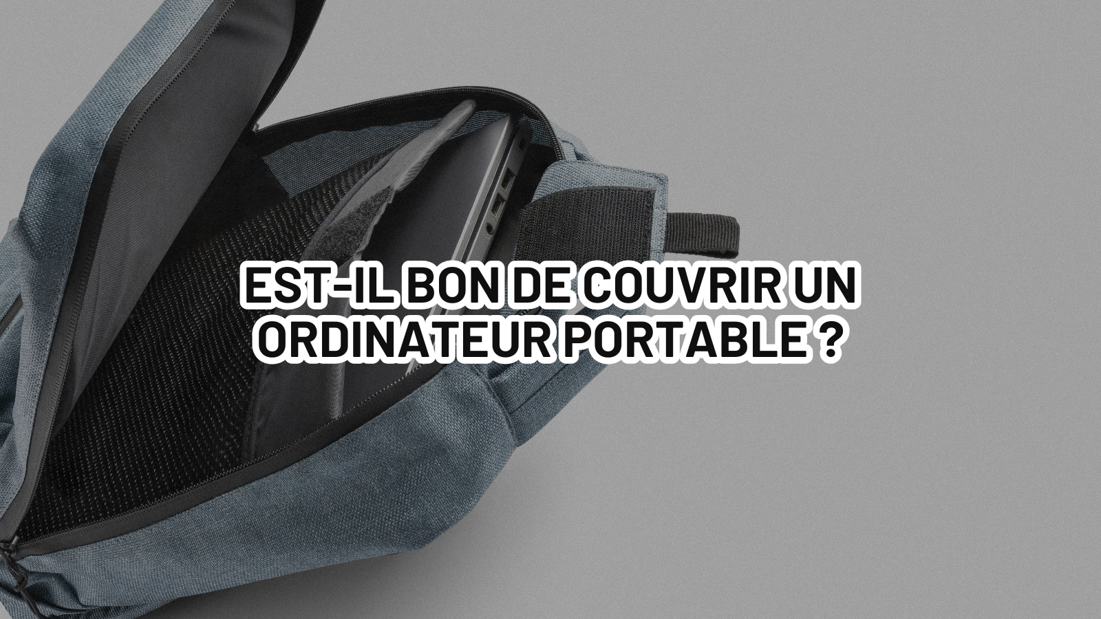 Est-il bon de couvrir un ordinateur portable ?